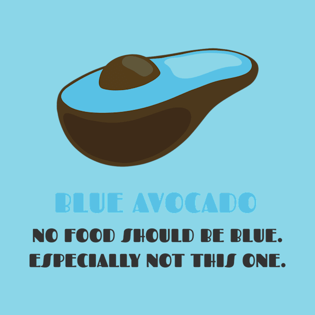 Blue Avocados: Shouldn't Exist! by AllJust Tees