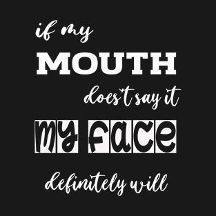 If My Mouth Doesn't Say It, My Face Definitely Will, Funny Mom Shirt with Sayings, Funny Quotes, Sarcastic Funny Tee Idea Shirt, Facial Expressions Joke Tee, Attitude Shirt For Her, Womens T-Shirt