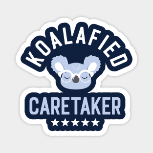 Koalafied Caretaker - Funny Gift Idea for Caretakers Magnet