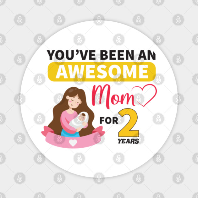 You Ve Been An Awesome Mom For 2 Years Funny Birthday Gift For Mom Mother S Day Cute Love Anniversary Gift For Women Gag Gift For Mom Original Funny Gift Idea For Birthday