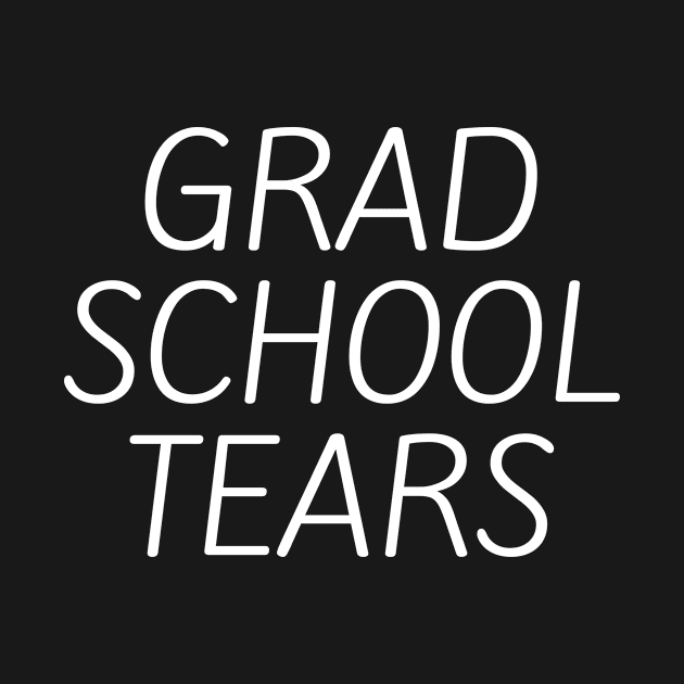 Grad school tears by Word and Saying