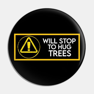 Will stop to hug trees Pin