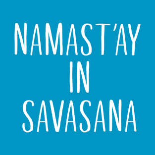 Namastay in Savasana T-Shirt