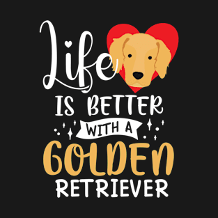 Life Is Better With A Golden Retriever Crazy Dog T-Shirt