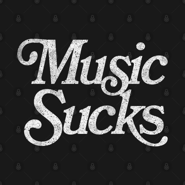 Music Sucks / Retro Styled Faded Typography Design by DankFutura