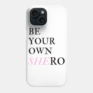 Be Your Own Shero Phone Case