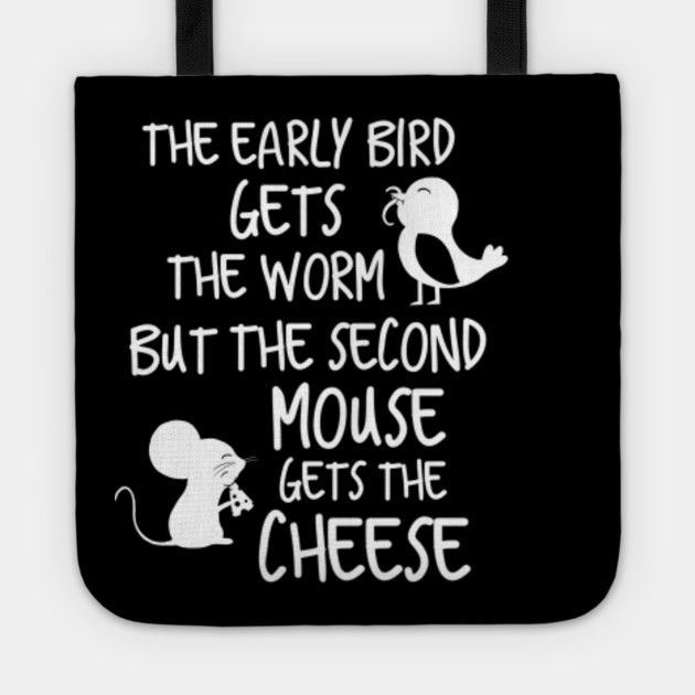 The Early Bird Gets The Worm But The Second Mouse Gets The Cheese Early Bird Bolsa De Tela Teepublic Mx