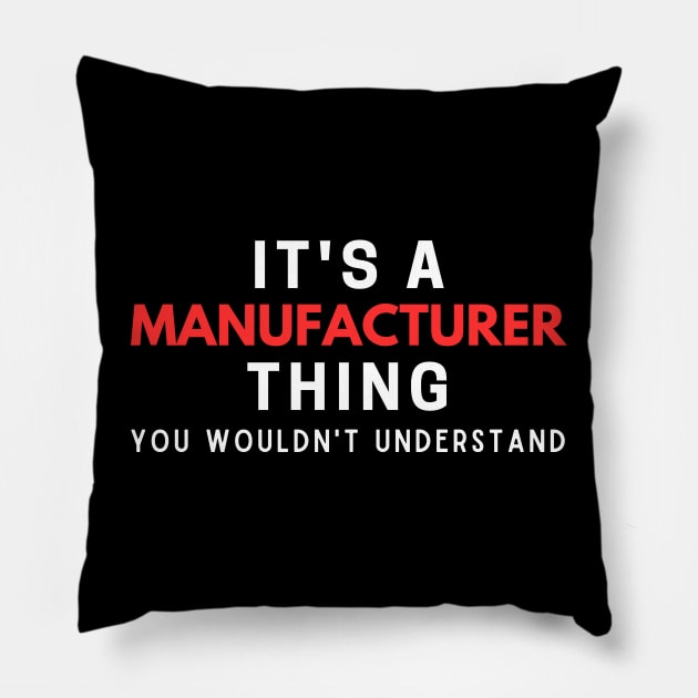 It's A Manufacturer Thing You Wouldn't Understand Pillow by HobbyAndArt