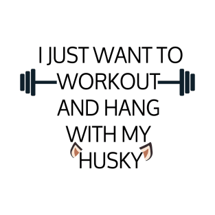 I Just Want To Workout And Hang Out With My Husky, Lose Weight, Dog Lovers T-Shirt