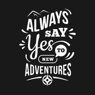 Always Say Yes To New Adventures T-Shirt