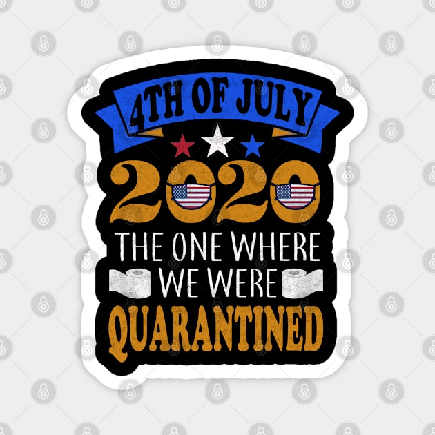 4th of July 2020 the one where were quarantined Magnet by Bao1991