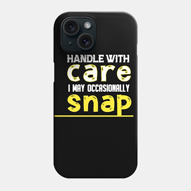 HANDLE WITH CARE I MAY OCCASIONALLY SNAP Phone Case by kirayuwi