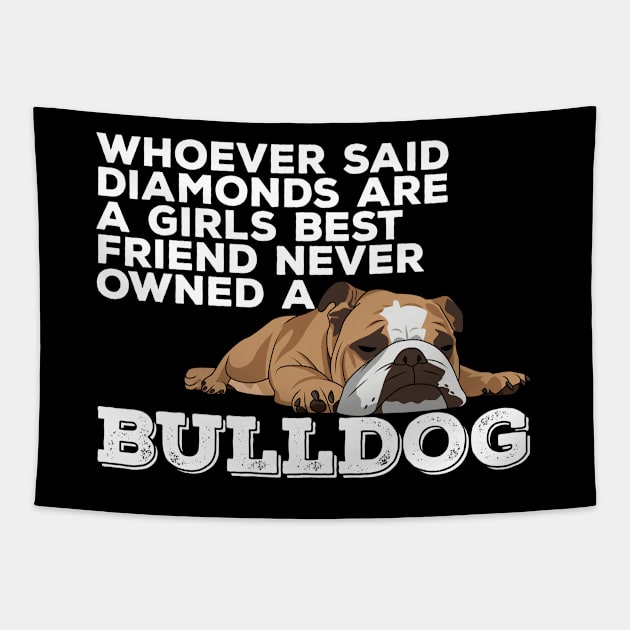 English Bulldog - Whoever Said Diamonds Are A Girls Best Friend Tapestry by Kudostees