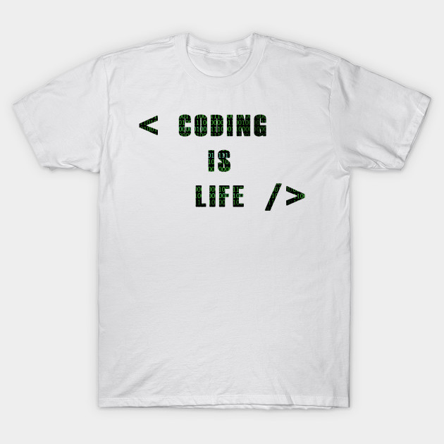 Coding Is Life Coding T Shirt Teepublic