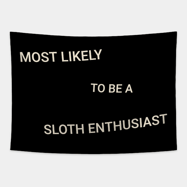 Most Likely to Be a Sloth Enthusiast Tapestry by TV Dinners