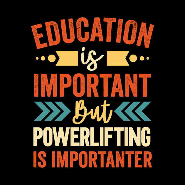 Education Is Important But Powerlifting Is Importanter by Mad Art