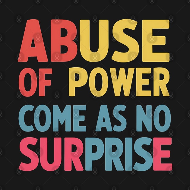 Abuse of Power Comes as No Surprise Design by RazorDesign234