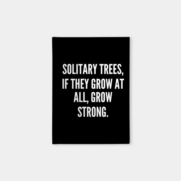 Solitary trees if they grow at all grow strong