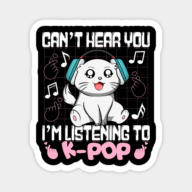 Kpop Kawaii Cat Can't Hear You I'm Listening To K-pop Gift - Kpop Merch - Magnet | TeePublic Kpop Kawaii Cat Can't Hear You I'm Listening To K-pop Gift - Kpop Merch - Magnet | TeePublic