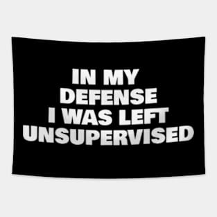 In my defense I was left unsupervised T Shirt Cool Funny tee Tapestry