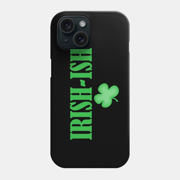 Irish-ish - Get Your Irish On! Phone Case by PeppermintClover