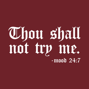 Thou Shall Not Try Me - Mood 24:7 T-Shirt