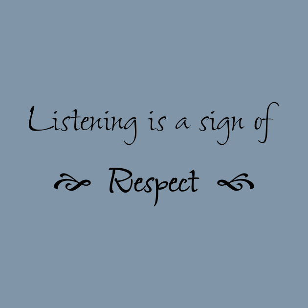 Listening is a Sign of Respect by numpdog