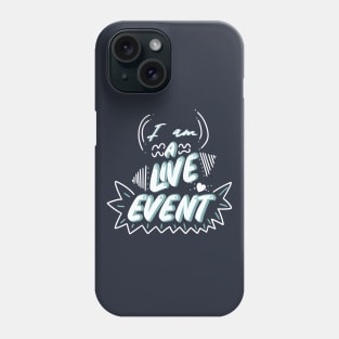 I am a Live Event Phone Case