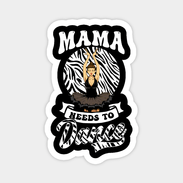 Dance Mom Shirt | Mama Needs To Dance Magnet by Gawkclothing