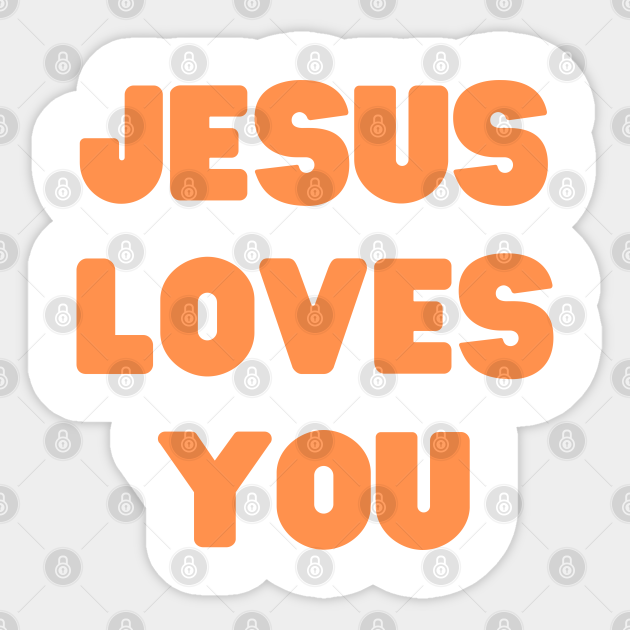 Jesus Loves You - Christian Quotes - Jesus Loves You - Sticker