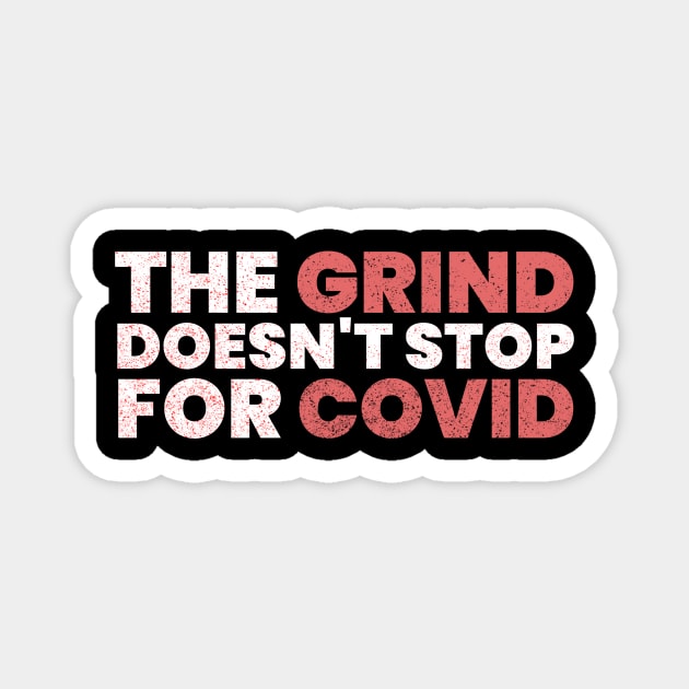 The Grind Doesn't Stop for COVID - White Magnet by CrossandForge