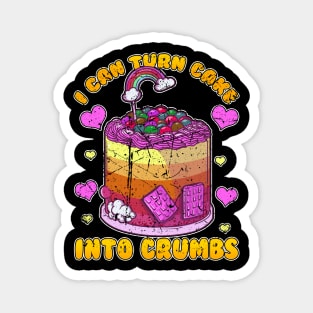 I Can Turn Cake Into Crumbs Magnet