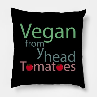 vegan from my head tomatoes funny saying Pillow