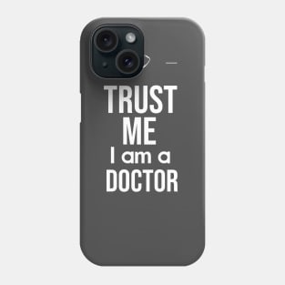 Trust me, I am a doctor Phone Case