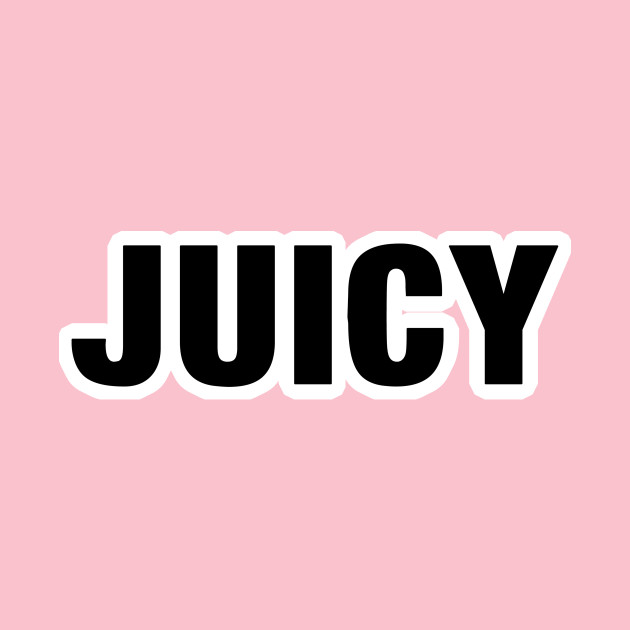 JUICY by Xelina