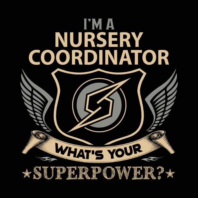 Nursery Coordinator T Shirt - Superpower Gift Item Tee by Cosimiaart