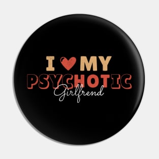 I love my psychotic girlfriend Pin