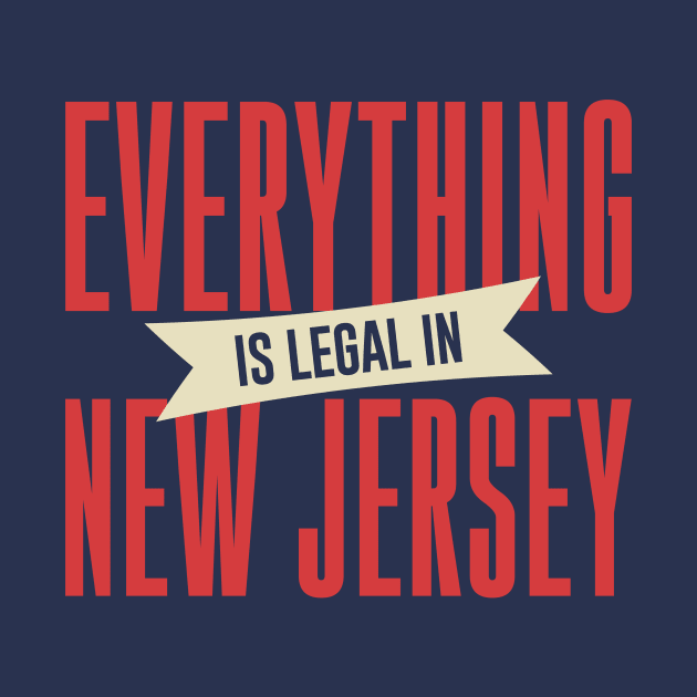 Everything Is Legal In New Jersey by byebyesally