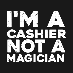 Im a Cashier Not a magicien Funny Cashier T-Shirt