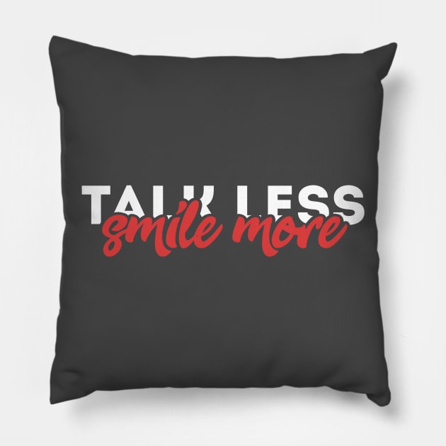 talk less, smile more Pillow by claudiolemos