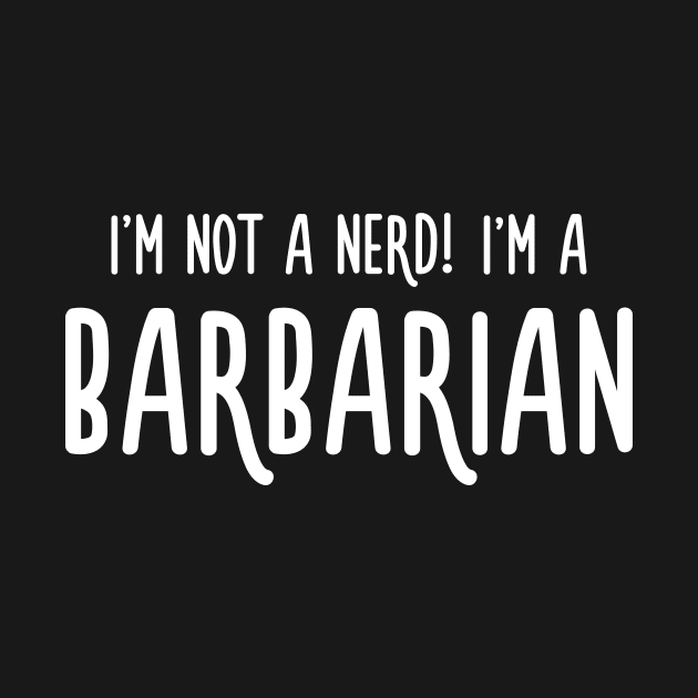 I'm not a nerd! I'm a Barbarian by turbopower