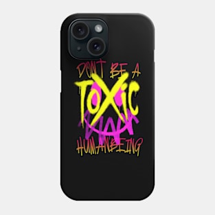 Don't Be a TOXIC HUMANBEING Phone Case