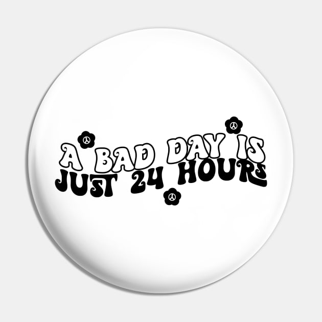 A Bad Day Is Just 24 Hours Funny Saying Quote Inspirational Feminist Message Graphic Tees Pin by All About Midnight Co