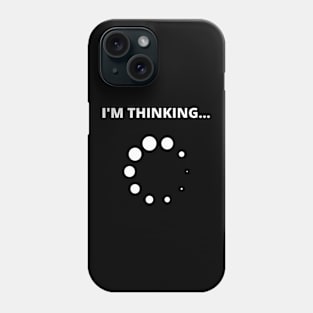 I'm Thinking Loading Nerd Funny Mens Phone Case