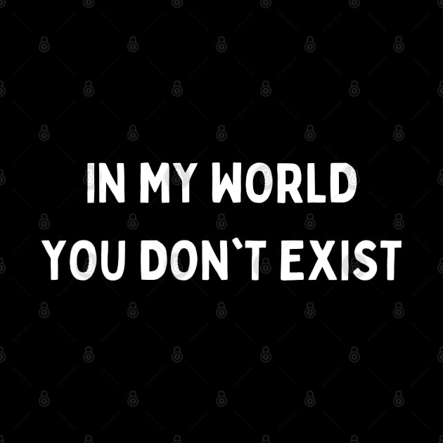 in my world you don't exist by mdr design