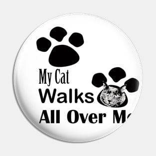 My Cat Walks All Over Me Pin