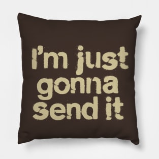 I'm Just Gonna Send It Pillow