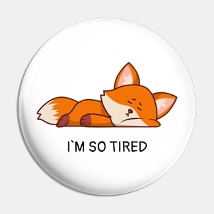 I`m So Tired Fox Pin