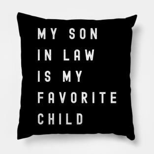 My Son In Law Is My Favorite Child Pillow