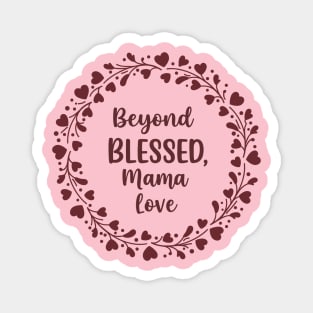 Beyond Blessed, Mama Love Magnet